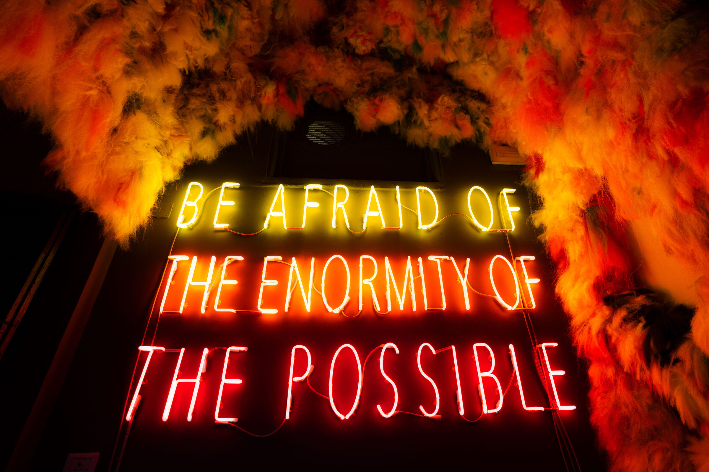 Be afraid of the enormity of the possible